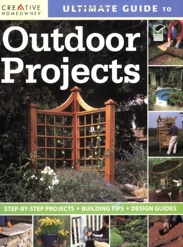 Imagen de archivo de Ultimate Guide to Outdoor Projects: Step-by-step Projects / Building Tips / Design Guides (Creative Homeowner Ultimate Guide To. . .) a la venta por Your Online Bookstore