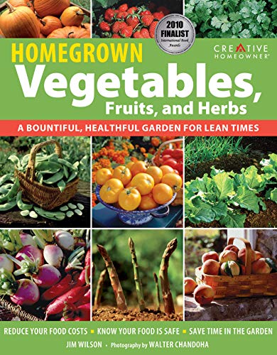 Beispielbild fr Homegrown Vegetables, Fruits, and Herbs: A Bountiful, Healthful Garden for Lean Times (Creative Homeowner) Expert Gardening Advice: Reduce Costs, Save Time, & Grow Safe, Delicious Food for Your Family zum Verkauf von ZBK Books