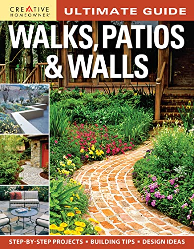 Ultimate Guide: Walks, Patios & Walls (Creative Homeowner) Design Ideas with Step-by-Step DIY Instructions and More Than 500 Photos for Brick, Mortar, Concrete, Flagstone, & Tile (Landscaping) (9781580114844) by Editors Of Creative Homeowner; Landscaping
