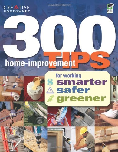 Stock image for 300 Home-Improvement Tips for Working Smarter, Safer, Greener for sale by Better World Books