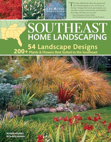 Southeast Home Landscaping, 3rd Edition (Creative Homeowner) 54 Landscape Designs with Over 200 Plants & Flowers Best Suited to AL, AR, FL, GA, KY, LA, MS, NC, SC, & TN, and Over 450 Photos & Drawings (9781580114967) by Roger Holmes; Buchanan, Rita