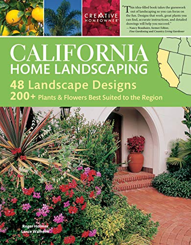 California Home Landscaping, 3rd Edition (Creative Homeowner) 400 Color Photos and Illustrations, More Than 200 Plants Best Suited to the Region, and 48 Outdoor Designs for CA (9781580114998) by Holmes, Roger; Walheim, Lance