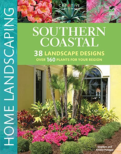 Southern Coastal Home Landscaping (Creative Homeowner) 38 Landscape Designs using Over 160 Plants Best Suited to the Salt Air of the AL, GA, FL, LA, MS, SC, & TX Coast, with 375 Photos & Illustrations (9781580115100) by Pategas, Stephen G.; Pategas, Kristin; Landscaping