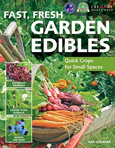 Fast, Fresh Garden Edibles: Quick Crops for Small Spaces (Creative Homeowner) Expert Gardening Tips for Fast-Growing Vegetables, Fruits, & Herbs, Improving Your Soil, Fighting Pests, Harvesting & More (9781580115124) by Jane Courtier; Gardening; Vegetable; How-To