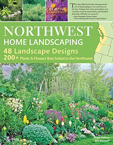 Northwest Home Landscaping, 3rd Edition: Including Western British Columbia (Creative Homeowner) 48 Designs with Over 200 Plants & Flowers Best Suited to the Pacific Northwest: WA, OR, and BC, Canada (9781580115179) by Roger Holmes; Don Marshall