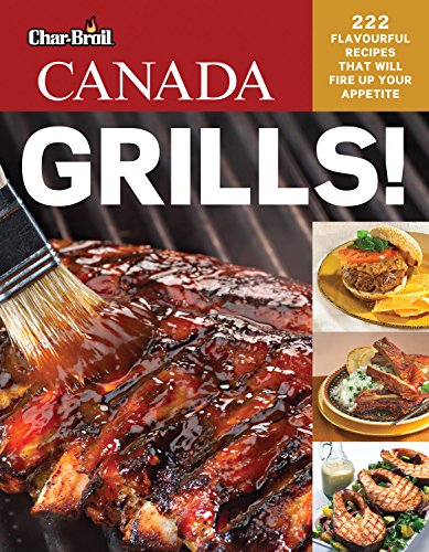 Beispielbild fr Char-Broil Canada Grills! 222 Flavourful Recipes That Will Fire Up Your Appetite (Creative Homeowner) Delicious, Easy Recipes for Snacks, Mains, Sides, & Desserts, with Over 250 Photos zum Verkauf von Wonder Book