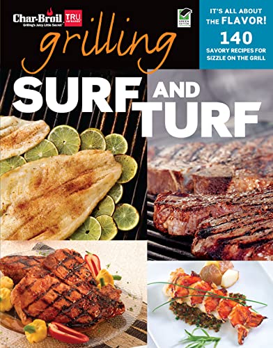 Stock image for Char-Broil Grilling Surf & Turf (Creative Homeowner) Over 140 Delicious, Easy-to-Follow Recipes to Grill, BBQ, and Smoke Meat, Seafood, Sides, & Desserts, with Helpful Tips & Over 150 Color Photos for sale by SecondSale