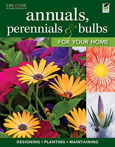 Beispielbild fr Annuals, Perennials & Bulbs for Your Home: Designing, Planting & Maintaining Your Flower Garden zum Verkauf von HPB-Emerald