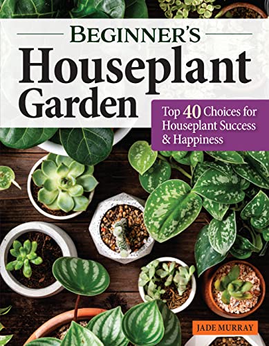 Stock image for Beginners Houseplant Garden Top 40 Choices for Houseplant Success & Happiness (Creative Homeowner) User-Friendly Guide to Hardy Indoor Plants - Care, Display, Troubleshooting, Propagation, and More for sale by Lakeside Books