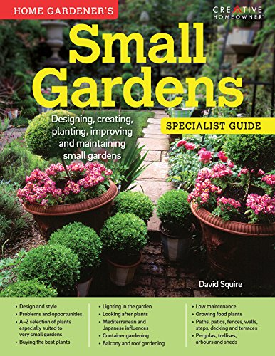 Stock image for Home Gardener's Small Gardens: Designing, creating, planting, improving and maintaining small gardens (Specialist Guide) for sale by WorldofBooks