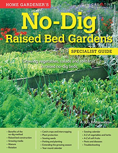 9781580117807: Home Gardener's No-Dig Raised Bed Gardens: Growing vegetables, salads and soft fruit in raised no-dig beds (Specialist Guide)