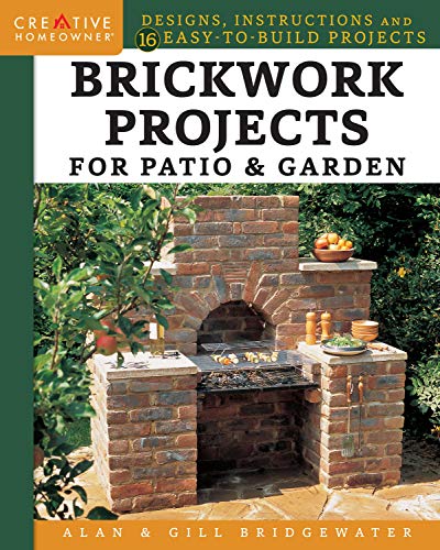 9781580117937: Brickwork Projects for Patio & Garden: Designs, Instructions and 16 Easy-to-Build Projects (Creative Homeowner) Step-by-Step for a Brick Path, Barbecue, Planter, Wall, Birdbath, Pond, Arch, and More