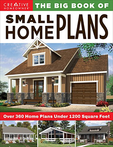 Stock image for The Big Book of Small Home Plans: Over 360 Home Plans Under 1200 Square Feet (Creative Homeowner) Cabins, Cottages, & Tiny Houses, Plus How to Maximize Your Living Space with Organization & Decorating for sale by SecondSale