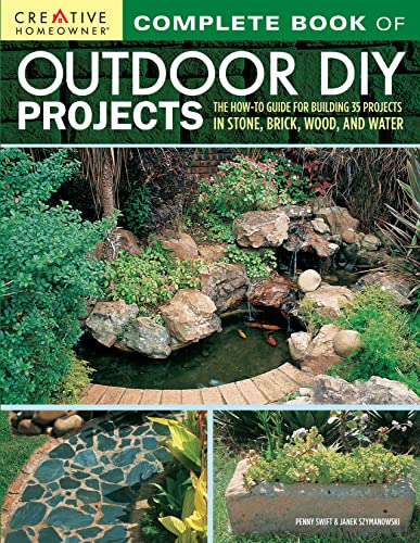Stock image for Complete Book of Outdoor DIY Projects: The How-To Guide for Building 35 Projects in Stone, Brick, Wood, and Water (Creative Homeowner) Step-by-Step Instructions for Stylish Lawn Garden Improvements for sale by Goodwill Industries