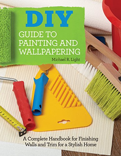 Beispielbild fr DIY Guide to Painting and Wallpapering : A Complete Handbook to Finishing Walls and Trim for a Stylish Home zum Verkauf von Better World Books