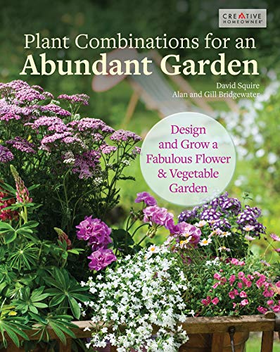 Stock image for Plant Combinations for an Abundant Garden: Design and Grow a Fabulous Flower and Vegetable Garden (Creative Homeowner) Practical Advice, Step-by-Step Instructions, and a Comprehensive Plant Directory for sale by Goodwill Books