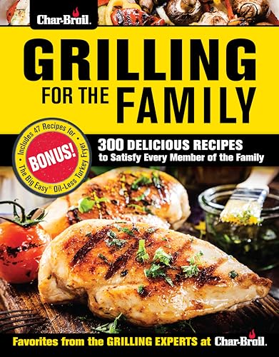 Stock image for Char-broil Grilling for the Family: 300 Delicious Recipes to Satisfy Every Member of the Family for sale by Revaluation Books