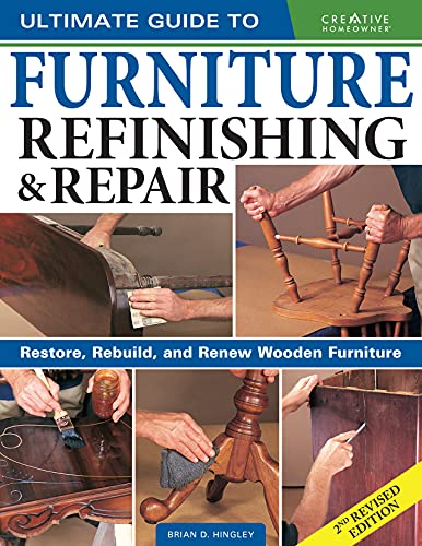 Imagen de archivo de Ultimate Guide to Furniture Refinishing & Repair, 2nd Revised Edition: Restore, Rebuild, and Renew Wooden Furniture (Creative Homeowner) Over 500 Step-by-Step Instructions, Photos, & Detailed Drawings a la venta por Half Price Books Inc.