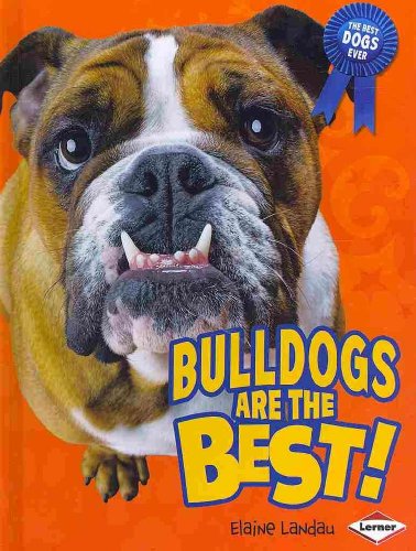 Bulldogs Are the Best! (The Best Dogs Ever) (9781580135665) by Landau, Elaine