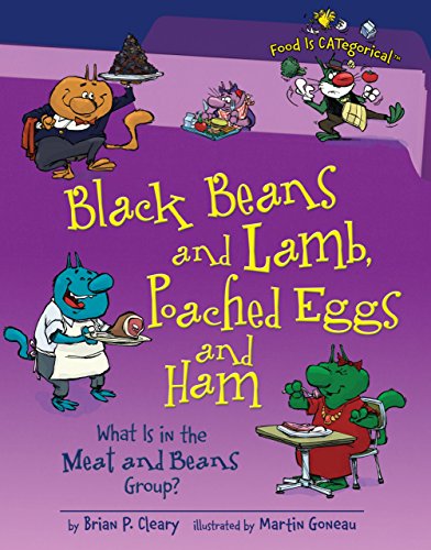 Black Beans and Lamb, Poached Eggs and Ham: What Is in the Meat and Beans Group? (Food Is CATegorical â„¢) (9781580135917) by Cleary, Brian P.