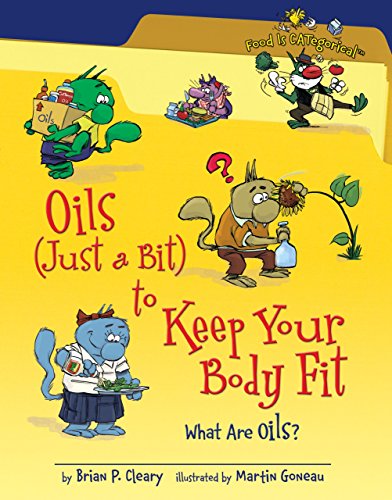 Oils (Just a Bit) to Keep Your Body Fit: What Are Oils? (Food Is CATegorical â„¢) (9781580135924) by Cleary, Brian P.