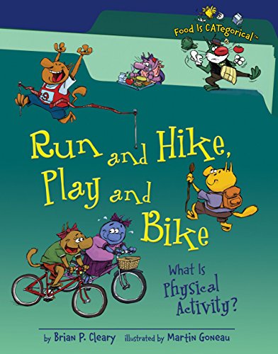 Run and Hike, Play and Bike: What Is Physical Activity? (Food Is CATegorical â„¢) (9781580135931) by Cleary, Brian P.