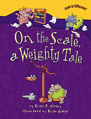 On the Scale, a Weighty Tale (Math Is CATegorical Â®) (9781580138451) by Cleary, Brian P.