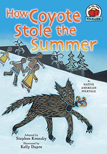 How Coyote Stole the Summer: [A Native American Folktale] (On My Own Folklore) (9781580138482) by Krensky, Stephen