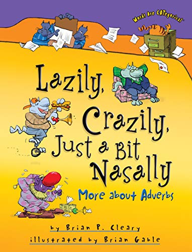 Lazily, Crazily, Just a Bit Nasally: More about Adverbs (Words Are CATegorical Â®) (9781580139373) by Cleary, Brian P.