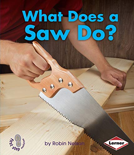 What Does a Saw Do? (First Step Nonfiction â€• Tools at Work) (9781580139502) by Nelson, Robin