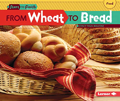 Beispielbild fr From Wheat to Bread (Start to Finish, Second Series) zum Verkauf von Front Cover Books