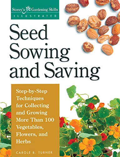 9781580170017: Seed Sowing and Saving: Step-By-Step Techniques for Collecting and Growing More Than 100 Vegetables, Flowers, and Herbs