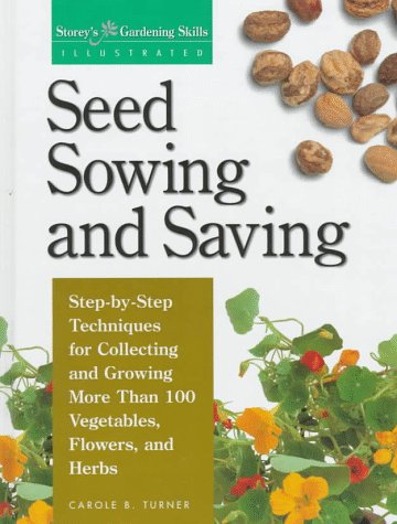 9781580170024: Seed Sowing and Saving: Step-By-Step Techniques for Collecting and Growing More Than 100 Vegetables, Flowers, and Herbs