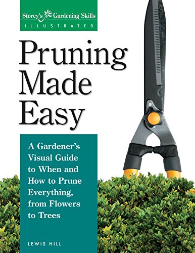 Imagen de archivo de Pruning Made Easy: A Gardener's Visual Guide to When and How to Prune Everything, from Flowers to Trees (Storey's Gardening Skills Illustrated Series) a la venta por SecondSale