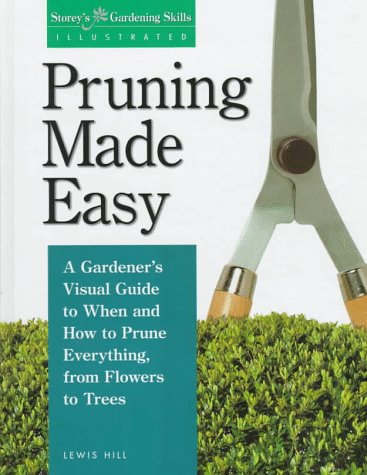 Stock image for Pruning Made Easy: A Gardener's Visual Guide to When and How to Prune Everything, from Flowers to Trees (Storey's Gardening Skills Illustrated) for sale by Books of the Smoky Mountains