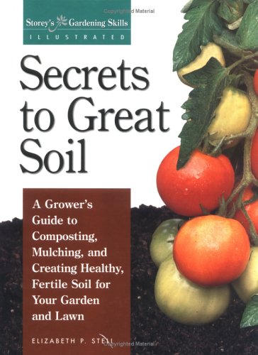 Beispielbild fr Secrets to Great Soil : A Growers Guide to Composting, Mulching, and Creating Healthy, Fertile Soil for Your Garden and Lawn zum Verkauf von Better World Books