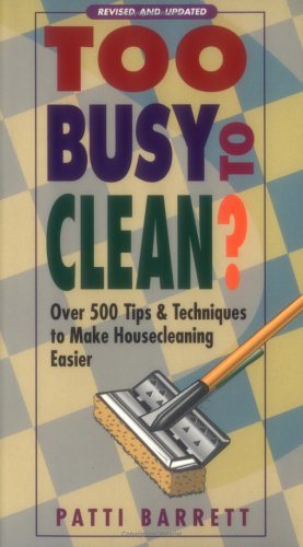 9781580170291: Too Busy to Clean?: Over 500 Tips & Techniques to Make Housecleaning Easier: Over 500 Tips and Techniques to Make Housecleaning Easier