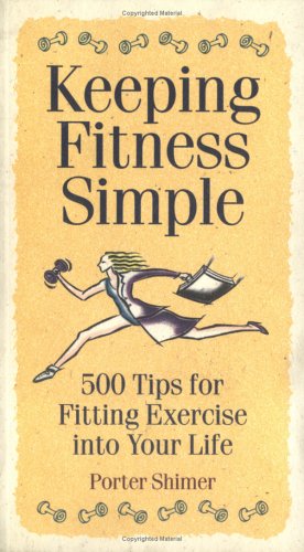 Beispielbild fr Keeping Fitness Simple: 500 Tips for Fitting Exercise Into Your Life zum Verkauf von ThriftBooks-Atlanta