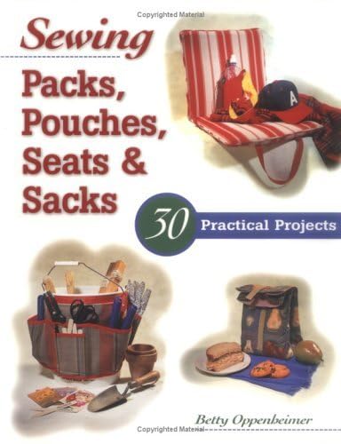 Sewing Packs, Pouches, Seats & Sacks: 30 Easy Projects (9781580170499) by Oppenheimer, Betty