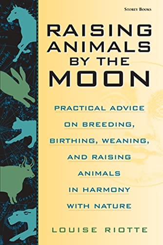 Beispielbild fr Raising Animals by the Moon: Practical Advice on Breeding, Birthing, Weaning, and Raising Animals in Harmony with Nature zum Verkauf von HPB-Diamond