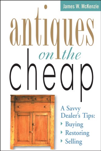 9781580170734: Antiques on the Cheap: A Savvy Dealer's Tips : Buying, Restoring, Selling