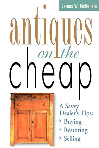 Stock image for Antiques on the Cheap; A Savvy Dealer's Tips: Buying, Restoring, Selling for sale by Hedgehog's Whimsey BOOKS etc.