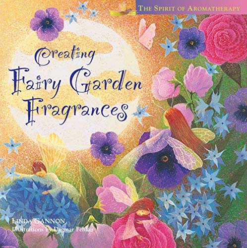 Stock image for Creating Fairy Garden Fragrances : The Spirit of Aromatherapy for sale by Better World Books