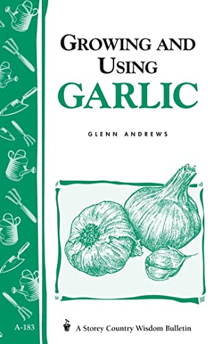 Stock image for Growing and Using Garlic: Storey's Country Wisdom Bulletin A-183 (Storey Country Wisdom Bulletin) for sale by GF Books, Inc.