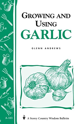 9781580170857: Growing and Using Garlic: Storey's Country Wisdom Bulletin A-183 (Storey Country Wisdom Bulletin)