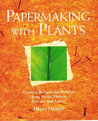 Beispielbild fr Papermaking with Plants: Creative Recipes and Projects Using Herbs, Flowers, Grasses, and Leaves zum Verkauf von Half Price Books Inc.