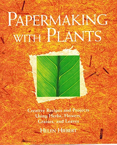 Imagen de archivo de Papermaking with Plants: Creative Recipes and Projects Using Herbs, Flowers, Grasses, and Leaves a la venta por Half Price Books Inc.