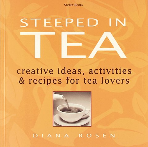 Beispielbild fr Steeped in Tea: Creative Ideas, Activities & Recipes for Tea Lovers zum Verkauf von Wonder Book