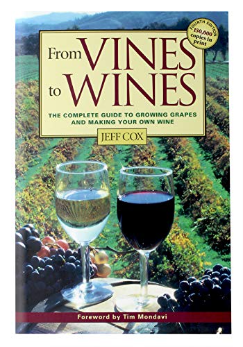 Stock image for From Vines to Wines: The Complete Guide to Growing Grapes and Making Your Own Wine for sale by Front Cover Books