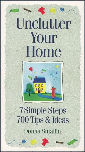 Beispielbild fr Unclutter Your Home: 7 Simple Steps, 700 Tips & Ideas (Simplicity Series) zum Verkauf von Gulf Coast Books